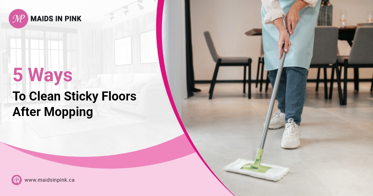 https://maidsinpink.ca/wp-content/uploads/2023/11/Maids-In-Pink-5-Ways-To-Clean-Sticky-Floors-After-Mopping.jpg