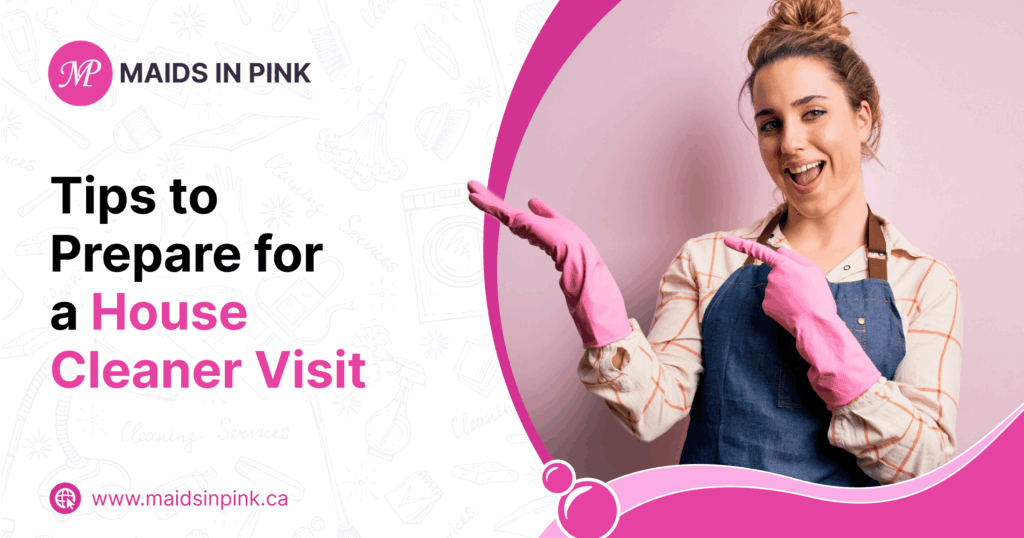 Tips to Prepare for a House Cleaner Visit