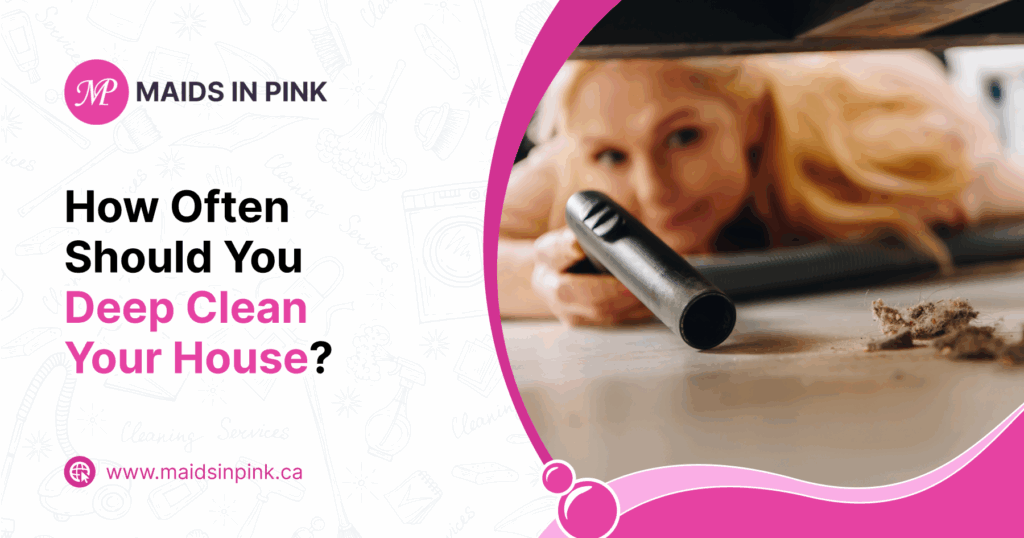 How Often Should You Deep Clean Your House?